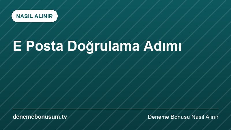 E Posta Doğrulama Adımı – Deneme Bonusu Nasıl Alınır 2026